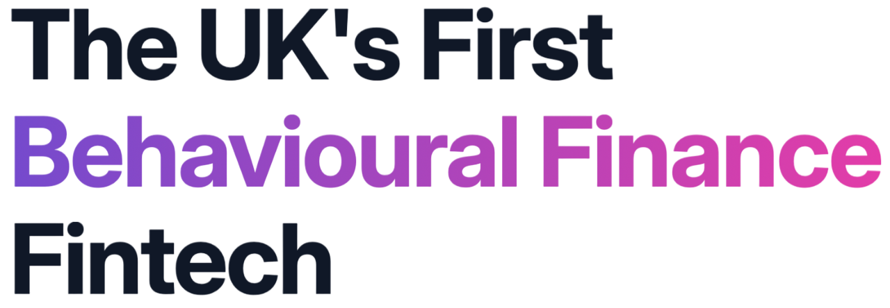 The Uk's first Behavioural Finance Fintech